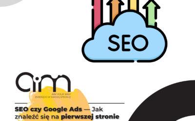 SEO czy Google Ads — jak znaleźć się na pierwszej stronie w wynikach wyszukiwania?