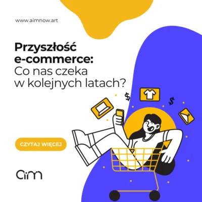 Przyszłość e-commerce: Co nas czeka w kolejnych latach?