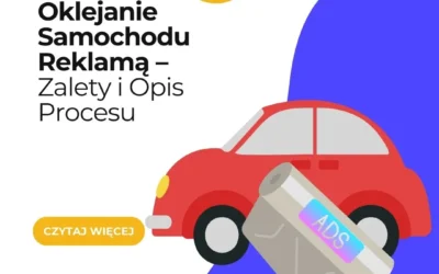 Oklejanie Samochodu Reklamą – Zalety i Opis Procesu