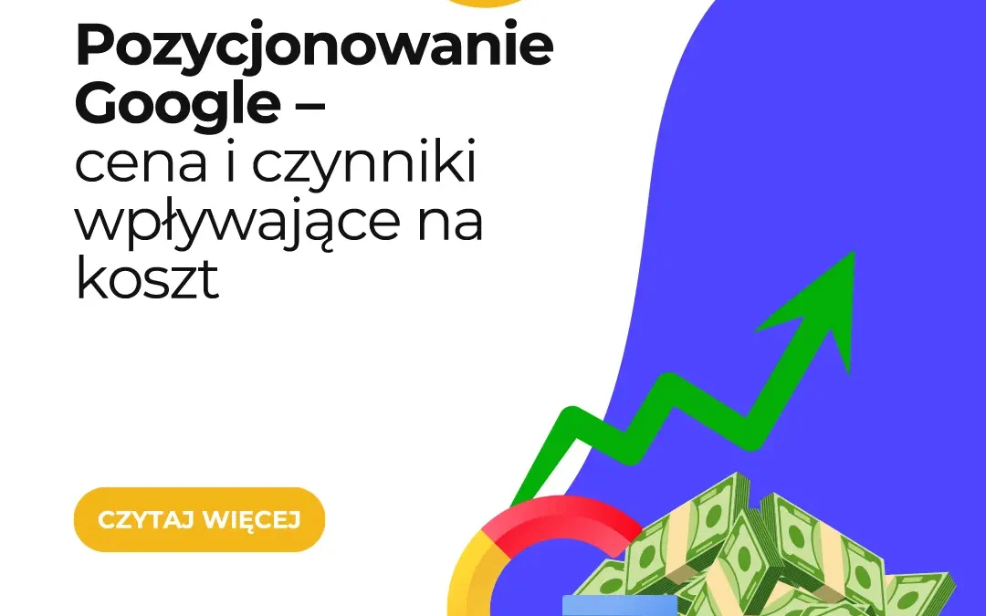 Pozycjonowanie Google – cena i czynniki wpływające na koszt