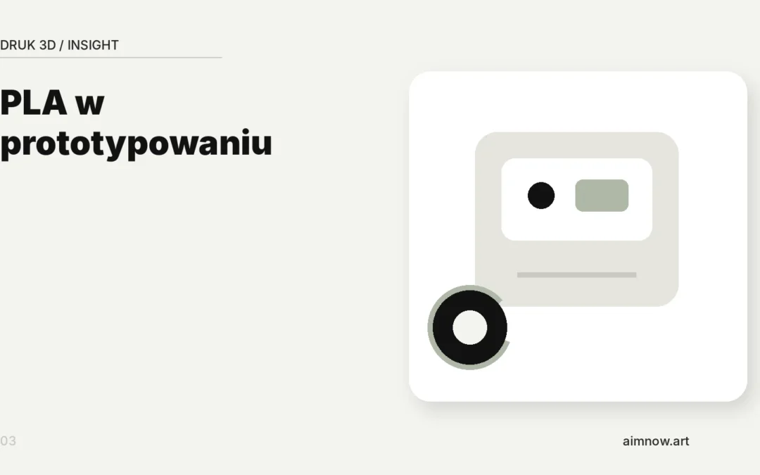 PLA w&nbsp;prototypowaniu koncepcyjnym —&nbsp;kiedy oszczędza czas i&nbsp;budżet?