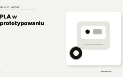 PLA w&nbsp;prototypowaniu koncepcyjnym —&nbsp;kiedy oszczędza czas i&nbsp;budżet?